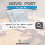 A Importância de Usar Palavras-chave no Currículo