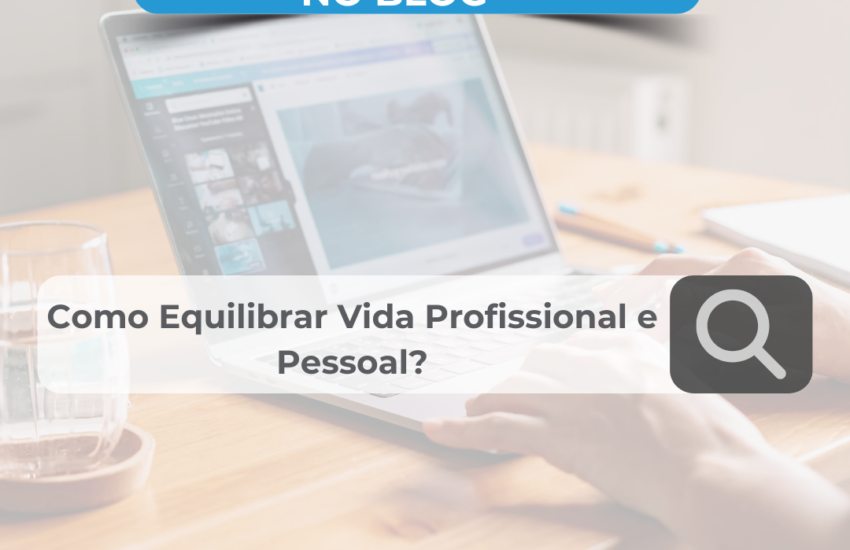 equilibrar a vida profissional e pessoal