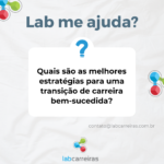 Quais são as melhores estratégias para uma transição de carreira bem-sucedida?